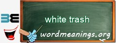 WordMeaning blackboard for white trash